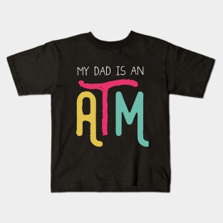 My dad is an ATM (Dark) Kids T-Shirt